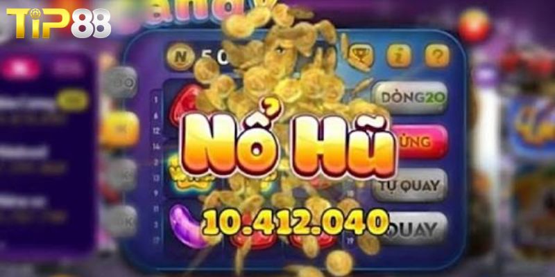 Slots Game TIP88 - Bí Quyết Săn Hũ Trúng Jackpot Cực Khủng Những bí quyết quay hũ slots game TIP88 trúng lớn